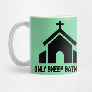 Only Sheep Gather in Flocks Mug